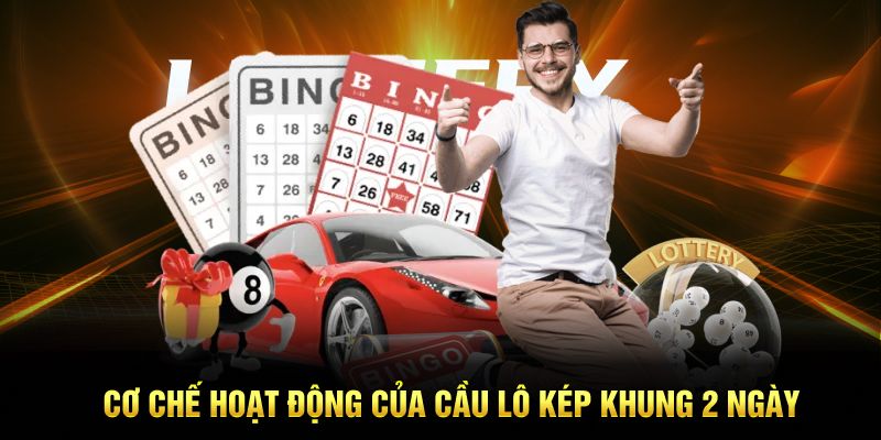 Cơ chế hoạt động của cầu lô kép khung 2 ngày