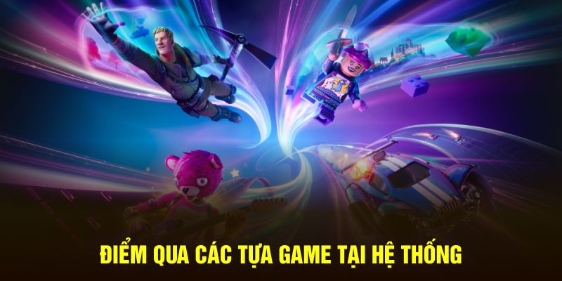 Điểm qua các tựa game tại hệ thống