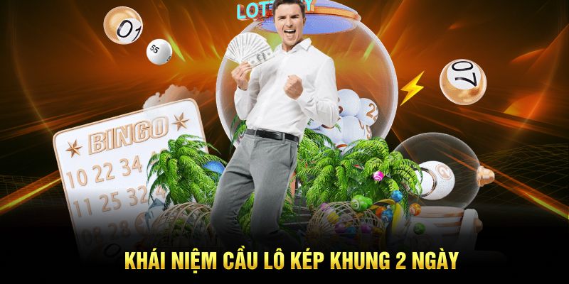 Khái niệm cầu lô kép khung 2 ngày