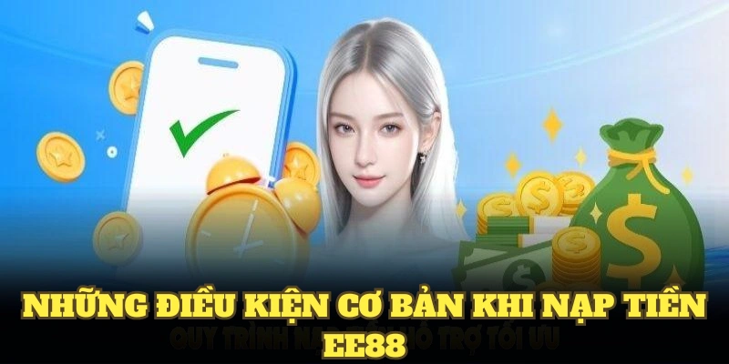 Những điều kiện cơ bản khi nạp tiền EE88