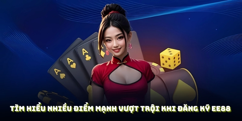 Tìm hiểu nhiều điểm mạnh vượt trội khi đăng ký EE88
