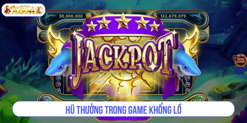 Hũ thưởng trong game khổng lồ