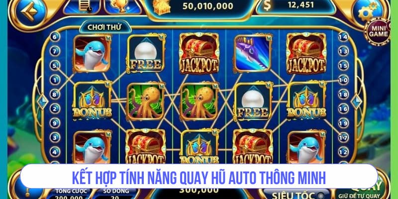 Kết hợp tính năng quay hũ Auto thông minh