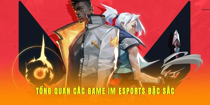 Tổng quan các game IM Esports đặc sắc
